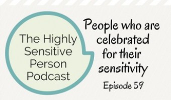 Ep. 59: People who are celebrated for their sensitivity