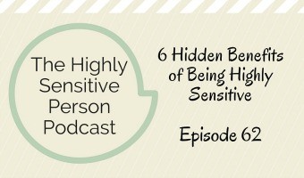 Ep 62: 6 Hidden Benefits of Being Highly Sensitive