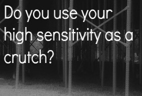 Do you use high sensitivity as a crutch?