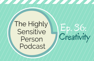 HSP Podcast #36: Creativity