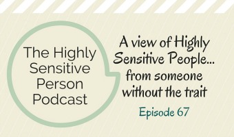 HSP Podcast #67: A view of HSPs from a non-HSP, with Al Motter